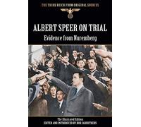 Albert Speer On Trial - Evidence from Nuremberg - The Illustrated Edition