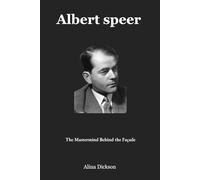 Albert speer: The Mastermind Behind the Façade