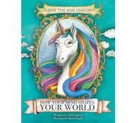 Albert The Wise Unicorn: How Your Mind Shapes Your World (1)