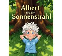 Albert und der Sonnenstrahl: Ein Bilderbuch über Neugier, Wissenschaft und große Träume!