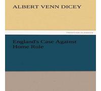 Albert Venn Dicey England's Case Against Home Rule Paperback Book Albert Venn Dicey Multicolor