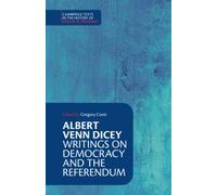 Albert Venn Dicey: Writings on Democracy and the Referendum