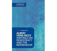 Albert Venn Dicey: Writings on Democracy and the Referendum (Cambridge Texts in the History of Political Thought)