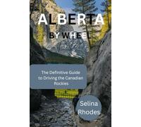 ALBERTA BY WHEEL: The Definitive Guide to Driving Canadian Rockies
