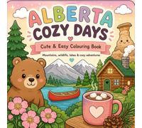 Alberta Cozy Days: A Cute and Easy Alberta Colouring Book Featuring the Canadian Rockies, Wildlife, Prairies and Badlands (Canada Cozy Days Colouring Book Series)