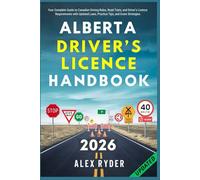 Alberta Driver’s Licence Handbook: Your Complete Guide to Canadian Driving Rules, Road Tests, and Driver’s Licence Requirements with Updated Laws, ... RYDER'S ULTIMATE DRIVER'S LICENSE HANDBOOK)