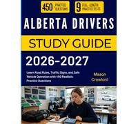 ALBERTA DRIVERS STUDY GUIDE 2026-2027: Learn Road Rules, Traffic Signs, and Safe Vehicle Operation with 450 Realistic Practice Questions