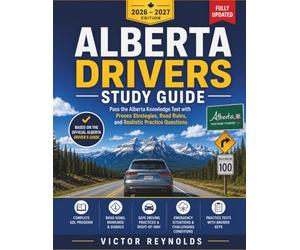 Alberta Drivers Study Guide 2026-2027: Pass the Alberta Knowledge Test with Proven Strategies, Road Rules, and Realistic Practice Questions