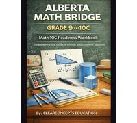 ALBERTA MATH BRIDGE GRADE 9 TO 10C: Math 10C Readiness Workbook (Alberta Math Grade 9 Series)