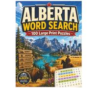 Alberta Word Search Puzzle Book: 100 Large Print Puzzles Featuring the Canadian Rockies, Cities, History, Wildlife, Ranching, Culture and More