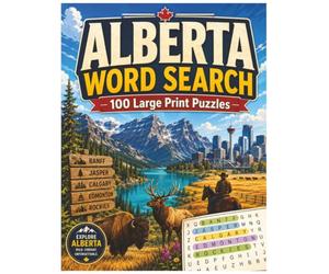 Alberta Word Search Puzzle Book: 100 Large Print Puzzles Featuring the Canadian Rockies, Cities, History, Wildlife, Ranching, Culture and More