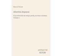 Albertine disparue: À la recherche du temps perdu, en deux volumes, Volume 1