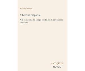 Albertine disparue: À la recherche du temps perdu, en deux volumes, Volume 1
