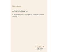 Albertine disparue: À la recherche du temps perdu, en deux volumes, Volume 2