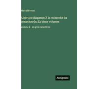 Albertine disparue; À la recherche du temps perdu, En deux volumes: Volume 2 - en gros caractères