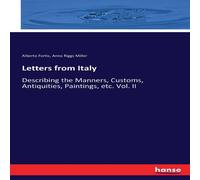 Alberto Fortis Letters from Italy:Describing the Manners, Customs, Antiquities Alberto Fortis Multicolor