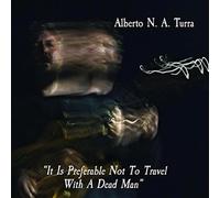 Alberto N.A. Turra : It Is Preferable Not to Travel With a Dead Man CD (2018)