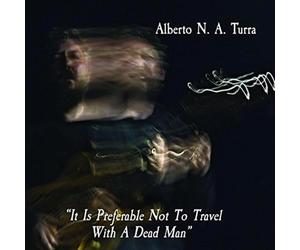 Alberto N. A. Turra - It is Preferable Not to Travel with a Dead Man