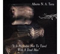 Alberto N.A. Turra : It Is Preferable Not to Travel With a Dead Man CD (2018)