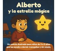 Alberto y la estrella mágica: Superar el miedo a dormir solo: cuento para niños de 3 a 5 años que ayuda a dormir tranquilos
