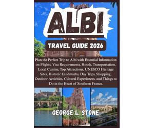Albi Travel Guide 2026: Plan the Perfect Trip to Albi with Essential Information on Flights, Visa Requirements, Hotels, Transportation, Local Cuisine, ... Experiences in the Heart of Southern France.