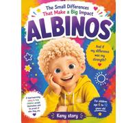 Albinos - The Little Differences That Make Big Strengths: A Heartwarming Story to Understand Albinism, Embrace Differences, and Celebrate the Unique Beauty of Every Child + Quiz and Coloring Page