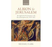 Albion and Jerusalem The Anglo-Jewish Community in the Post-Emancipation Era 1858-1887 (Oxford Historical Monographs)