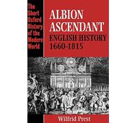 Albion Ascendant: English History, 1660-1815 (S. Prest<|