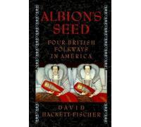 Albion's Seed: Four British Folkways in America: VOLUME I (America: A Cultural History)