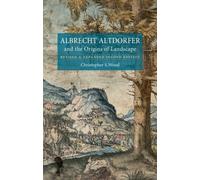 Albrecht Altdorfer and the Origins of Landscape : Revised and Expanded Second Edition