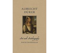 Albrecht Dürer: Art and Autobiography (Renaissance Lives)