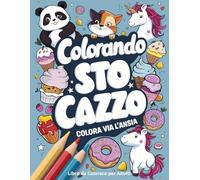 ALBUM da COLORARE con PAROLACCE: Libro Antistress per Adulti con Parolacce e Insulti Esplosivi e Divertenti per Ridere a Crepapelle