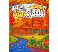 Album Da Colorare per Adulti: Paesaggi Rilassanti da Colorare per Ridurre lo Stress, Calmare la Mente e Ritrovare Equilibrio Interiore