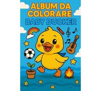 Album da Colorare per bambini - Baby Ducker: Disegni divertenti di animali carini per bambini dai 3 ai 7 anni - Libro creativo e regalo perfetto