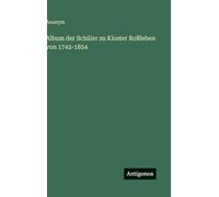Album der Schüler zu Kloster Roßleben von 1742-1854