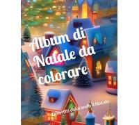 Album di Natale da colorare: Divertiti a colorare ogni giorno un nuovo disegno fino ad arrivare al Natale