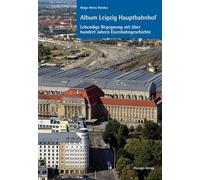 Album Leipzig Hauptbahnhof: Eine lebendige Begegnung mit über einhundert Jahren Eisenbahngeschichte
