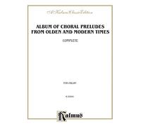 Album Of Choral Preludes: Complete Album of Choral Preludes from Olden and Modern Times (Classic Library Series)