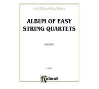 Album of Easy String Quartets, Volume I: Pieces by Bach, Haydn, Mozart, Beethoven, Schumann, Mendelssohn, and Others: 1 (Kalmus Edition)