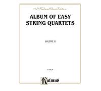 Album of Easy String Quartets, Volume II: Pieces by Bach, Haydn, Mozart, Beethoven, Schumann, Mendelssohn, and Others: 2 (Kalmus Edition)