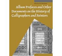Album Prefaces and Other Documents on the History of Calligraphers and Painters: 10 (Muqarnas, Supplements)