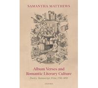 Album Verses and Romantic Literary Culture: Poetry, Manuscript, Print, 1780-1850