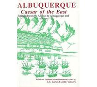 Albuquerque: Caesar of the East. Selected Texts by Afonso de Albuquerque and His Son (Aris & Phillips Hispanic Classics)