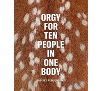 Albuquerque, Isabelle - Isabelle Albuquerque: Orgy for Ten People in One Body