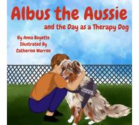 Albus the Aussie and the Day as a Therapy Dog: A children's book that focuses on how therapy dogs can help children with Autism
