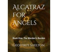 Alcatraz For Angels: Book One: The Warden's Burden
