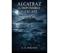ALCATRAZ IS IMPOSSIBLE TO ESCAPE: A Psychological Escape Novel