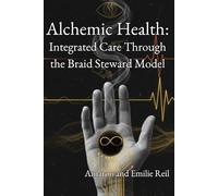 Alchemic Health:: Integrated Care Through the Braid Steward Model