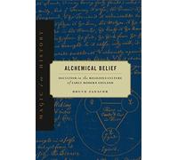 Alchemical Belief: Occultism in the Religious Culture of Early Modern England (Magic in History)