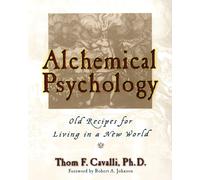 Alchemical Psychology: Old Recipes for Living in a New World